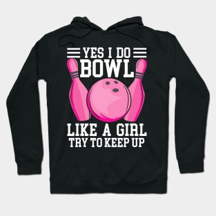 Funny Yes I Do Bowl Like A Girl Try To Keep Up Bowling Hoodie